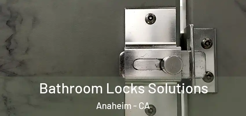  Bathroom Locks Solutions Anaheim - CA