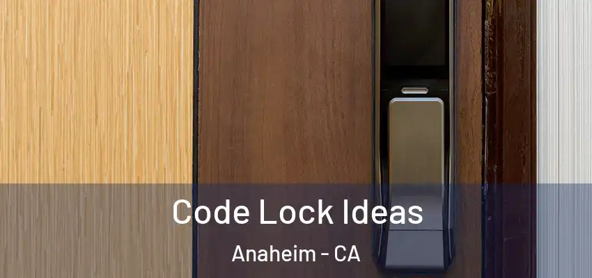  Code Lock Ideas Anaheim - CA