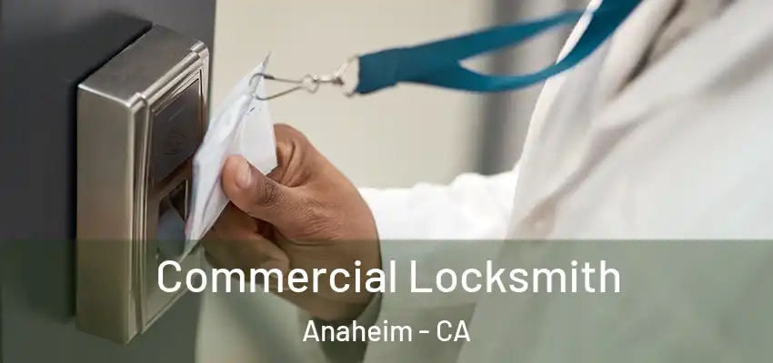  Commercial Locksmith Anaheim - CA