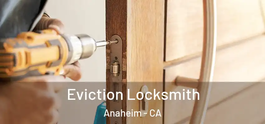  Eviction Locksmith Anaheim - CA