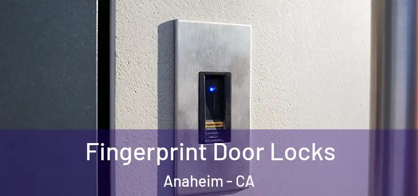  Fingerprint Door Locks Anaheim - CA