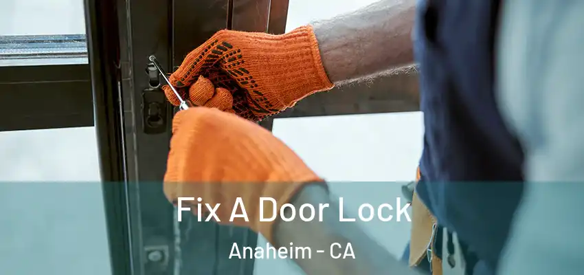  Fix A Door Lock Anaheim - CA