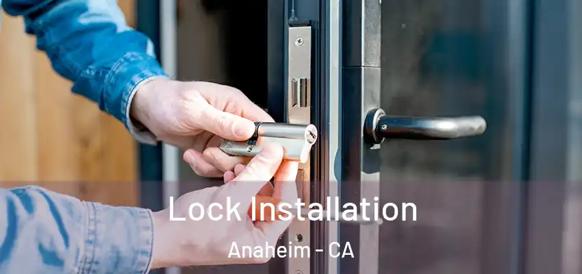  Lock Installation Anaheim - CA