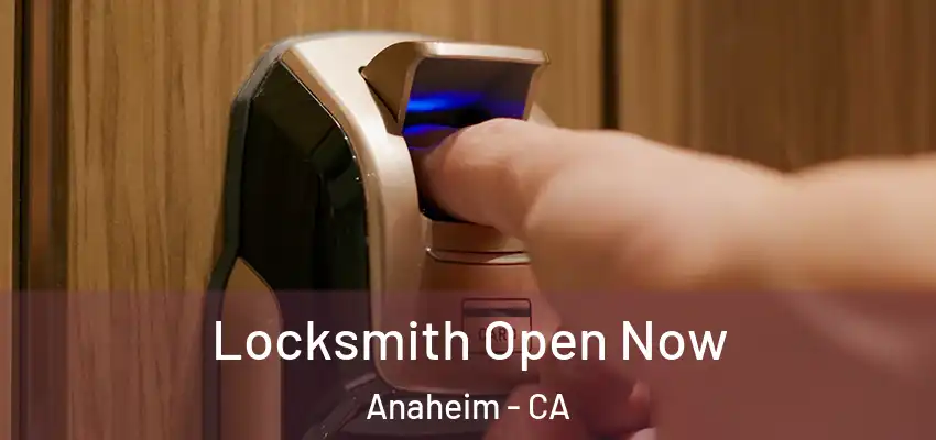 Locksmith Open Now Anaheim - CA