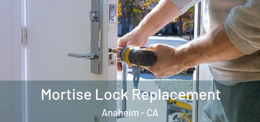 Mortise Lock Replacement Anaheim - CA