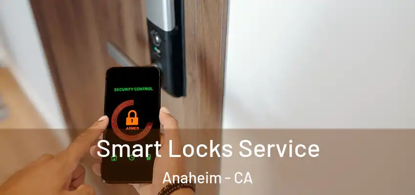  Smart Locks Service Anaheim - CA